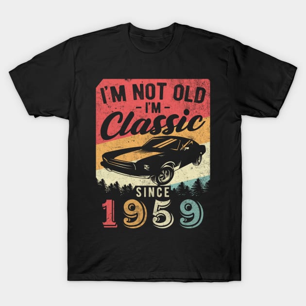 I'm Not Old I'm Classic 1959 vintage 61th birthday T-Shirt by AraichTees